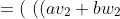 = ( \ ((av_2+bw_2)x_3 - (av_3+bw_3)x_2), ((av_3+bw_3)x_1 - (av_1+bw_1)x_3), ((av_1+bw_1)x_2 - (av_2+bw_2)x_1) \ )